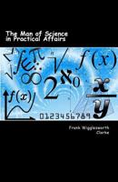 The Man of Science in Practical Affairs 1523627050 Book Cover