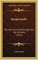 Bergkristalle: Novellen Und Erzahlungen Aus Der Schweiz (1876) 116021624X Book Cover