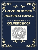 Love Quotes Inspirational Coloring Book: Love and Flower 50 Artistic activity, with laughter in order to relieve stress and relax for Adult & kids B084DGFBRG Book Cover