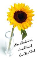 Sunflower Journal: Inspiring "She Believed She Could So She Did' Sunflower Journal, Lined Journal, 150 Pages, 6 x 9, Journal For Girls, Journal For Women 1723046132 Book Cover