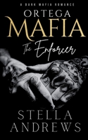 Ortega Mafia - The Enforcer: A Dark Mafia Romance B0BT25MS4R Book Cover