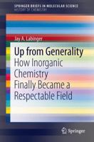 Up from Generality: How Inorganic Chemistry Finally Became a Respectable Field 3642401198 Book Cover