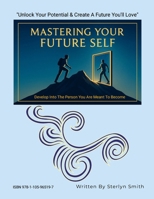 MASTERING YOUR FUTURE SELF: Develop Into The Person You Are Meant To Become 1105965198 Book Cover
