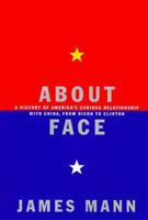 About Face: A History of America's Curious Relationship with China, from Nixon to Clinton 0679768610 Book Cover