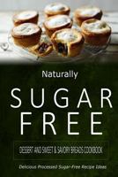 Naturally Sugar-Free - Dessert and Sweet & Savory Breads Cookbook: Delicious Sugar-Free and Diabetic-Friendly Recipes for the Health-Conscious 1500282200 Book Cover