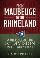 From Maubeuge to the Rhineland: History of the 1st Division in the Great War 191286620X Book Cover