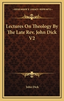 Lectures on Theology by the Late REV. John Dick V2 1162965401 Book Cover