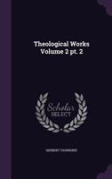 Theological Works Volume 2 PT. 2 1177046431 Book Cover
