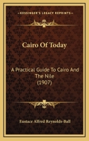 Cairo of To-Day: A Practical Guide to Cairo and the Nile 0526335440 Book Cover