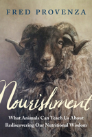 Nourishment: What Animals Can Teach Us about Rediscovering Our Nutritional Wisdom 1603588027 Book Cover