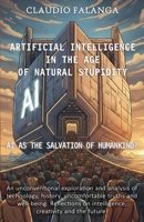 ARTIFICIAL INTELLIGENCE IN THE AGE OF NATURAL STUPIDITY: AI AS THE SALVATION OF HUMANKIND? B0HDK3NNBZ Book Cover