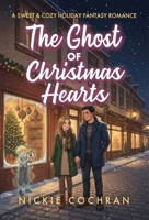 The Ghost of Christmas Hearts : A Sweet & Cozy Holiday Fantasy Romance 1967391297 Book Cover