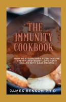 The Immunity Cookbook: How To Strengthen Your Immune System And Boost Long-Term Health With Easy Recipes B095GNPKHY Book Cover