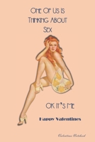 Valentines Notebook: One Of Us Is Thinking About Sex, OK It's Me Glamorous Retro Style Gift Journal For The Naughty Lady Or Guy In Your Life 1660621518 Book Cover