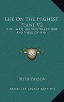 Life On The Highest Plane V2: A Study Of The Spiritual Nature And Needs Of Man 1163198315 Book Cover