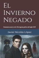 El Invierno Negado: Una epopeya de fantasía oscura y vampiros en la Tarragona gótica del siglo XIX (Spanish Edition) B0GYJ7V4BF Book Cover