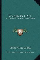 Cameron Hall: A Story Of The Civil War 1360620176 Book Cover