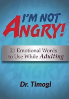 I'm Not Angry!: 21 Emotional Words To Use While Adulting 1727408969 Book Cover