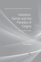 Adoption, Family and the Paradox of Origins: A Foucauldian History 1349325090 Book Cover