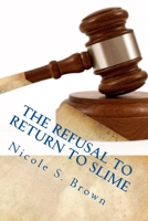 The Refusal to Return to Slime: All About Slime 2: Refusal to Return to a Life Filled With Counterfeit Love 1497478561 Book Cover