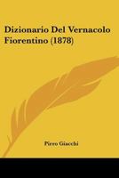 Dizionario Del Vernacolo Fiorentino (1878) 116008226X Book Cover