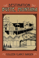 Destination: Butte, Montana 1591521416 Book Cover