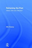 Reframing the Past: History, Film and Television 1138815888 Book Cover