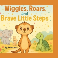 Wiggles, Roars, and Brave Little Steps: A Brave Story About Feelings B0FK39T5Q3 Book Cover