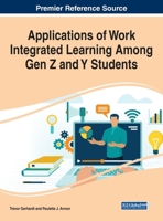 Applications of Work Integrated Learning Among Gen Z and Y Students 1799864405 Book Cover