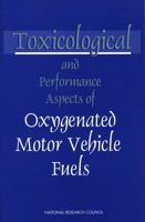 Toxicological and Performance Aspects of Oxygenated Motor Vehicle Fuels 0309055458 Book Cover