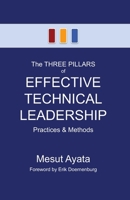 The THREE PILLARS of EFFECTIVE TECHNICAL LEADERSHIP: Practices & Methods B0DCPR5LJQ Book Cover