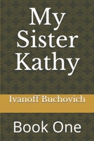 My Sister Kathy: Book One 1702852520 Book Cover