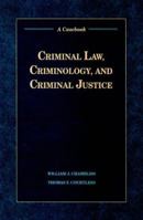 Criminal Law, Criminology, and Criminal Justice: A Casebook 0534132669 Book Cover