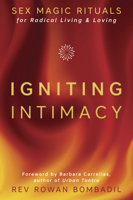 Igniting Intimacy: Sex Magic Rituals for Radical Living & Loving 0738759228 Book Cover