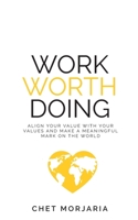 Work Worth Doing: Align your value with your values and make a meaningful mark on the world 1781335079 Book Cover