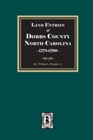 Land Entries of Dobbs County, North Carolina, 1778-1790 1639148167 Book Cover