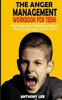 Anger Management Workbook For Teens: Find Simple Ways Of Managing Anger And How To Control Anger In Teens And Kids 1546499601 Book Cover