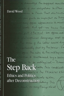 The Step Back: Ethics and Politics After Deconstruction 0791464644 Book Cover