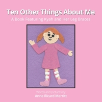 Ten Other Things About Me: Featuring Kyah and Her Leg Braces 1735730777 Book Cover