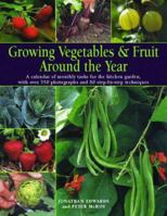 Growing Vegetables & Fruit Around the Year: A Calendar of Monthly Tasks for the Kitchen Garden with over 350 Photographs and 80 Step-by-Step Techniques 1844766853 Book Cover