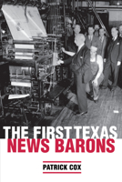 The First Texas News Barons 0292709773 Book Cover