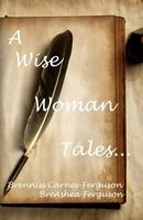 A Wise Woman Tales... 1948708094 Book Cover