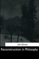 Reconstruction in Philosophy 0486434389 Book Cover