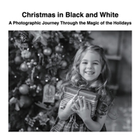 Christmas in Black and White: A Photographic Journey Through the Magic of the Holidays 1470929678 Book Cover