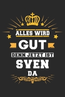 Alles wird gut denn jetzt ist Sven da: Notizbuch gepunktet DIN A5 - 120 Seiten f�r Notizen, Zeichnungen, Formeln Organizer Schreibheft Planer Tagebuch 1695604229 Book Cover