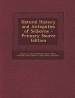 Natural History and Antiquities of Selborne - Primary Source Edition 1295259109 Book Cover