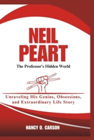 NEIL PEART: The Professor's Hidden World: Unraveling His Genius, Obsessions, and Extraordinary Life Story B0DT6F3674 Book Cover