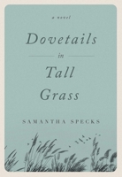 Dovetails in Tall Grass : A Novel 1684630932 Book Cover