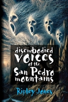 Disembodied Voices of the San Pedro Mountains 1779612176 Book Cover