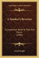 A Smoker’s Reveries: A Companion Book To Pipe And Pouch 1377039536 Book Cover